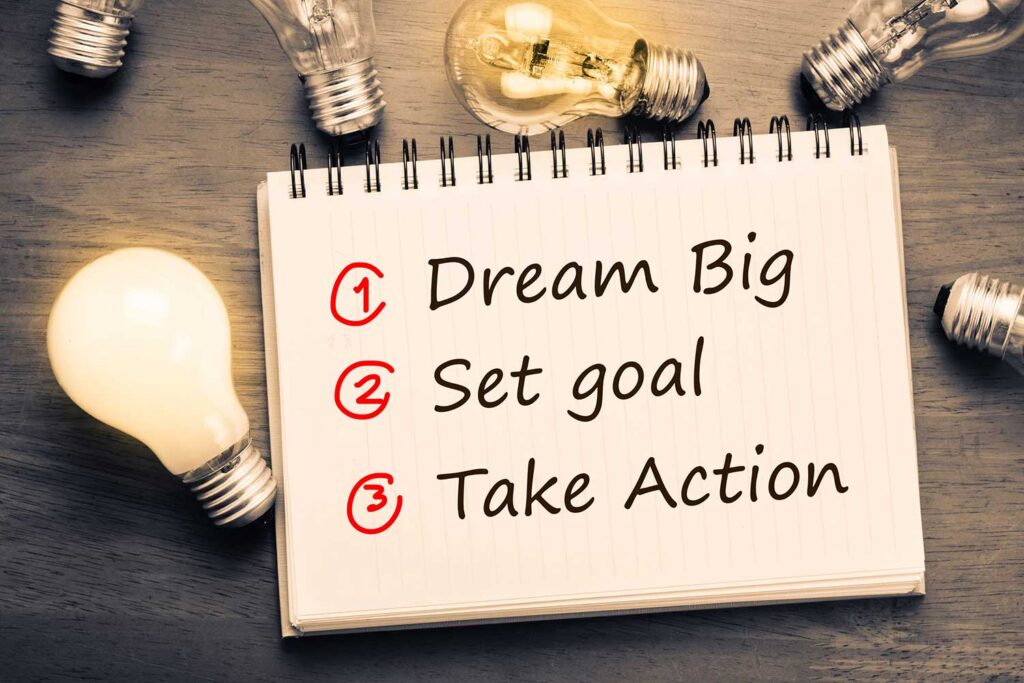 Dream big, set goal, take action